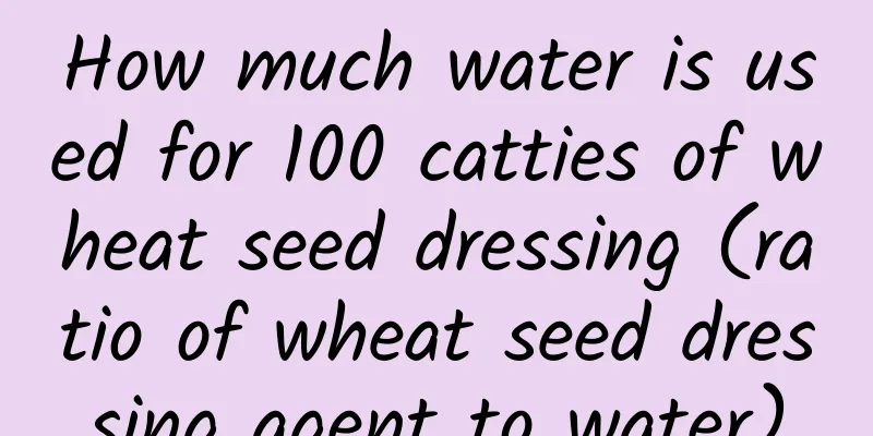 How much water is used for 100 catties of wheat seed dressing (ratio of wheat seed dressing agent to water)