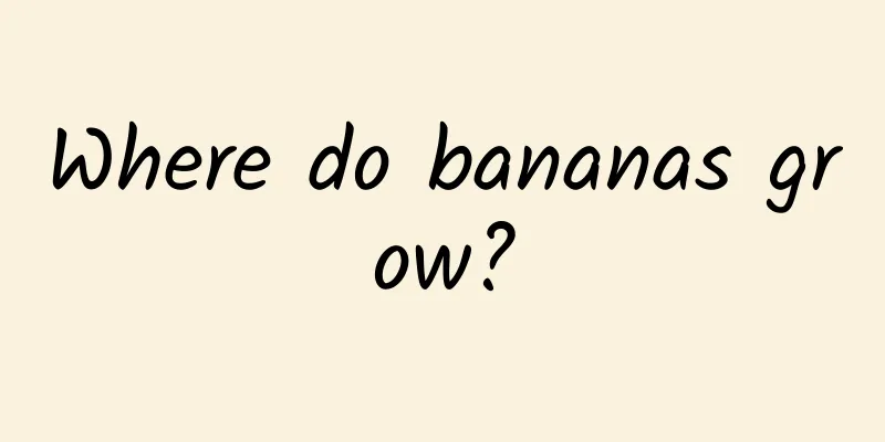 Where do bananas grow?