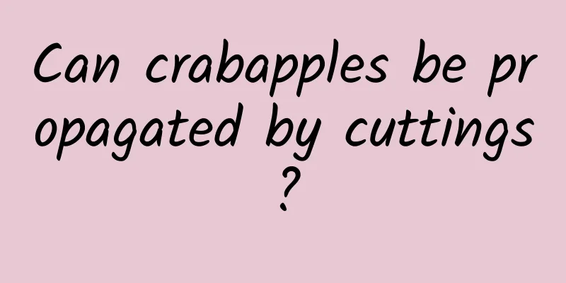 Can crabapples be propagated by cuttings?