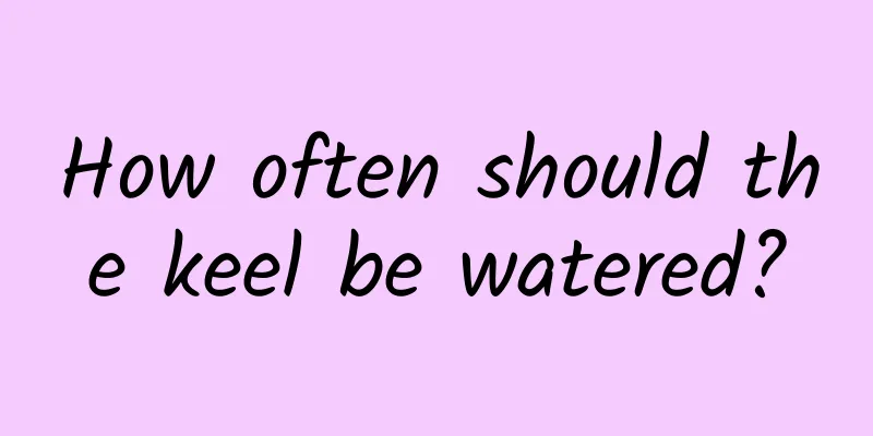How often should the keel be watered?