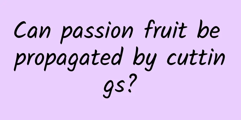Can passion fruit be propagated by cuttings?