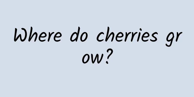 Where do cherries grow?