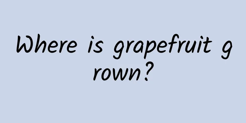 Where is grapefruit grown?