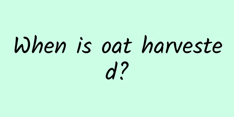 When is oat harvested?