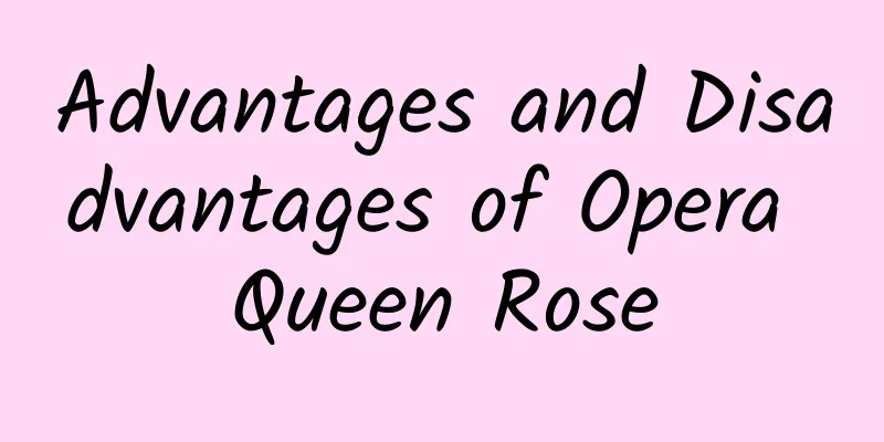 Advantages and Disadvantages of Opera Queen Rose