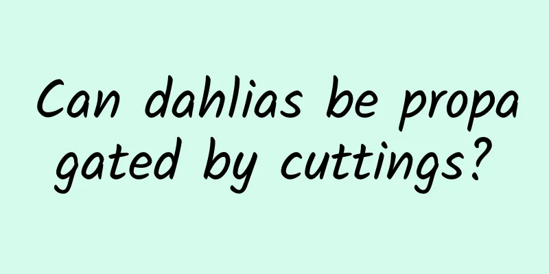 Can dahlias be propagated by cuttings?