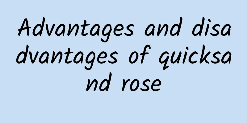 Advantages and disadvantages of quicksand rose