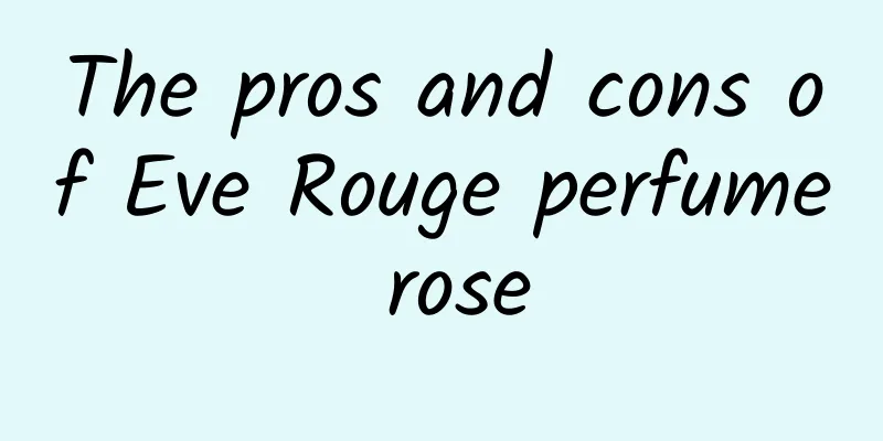 The pros and cons of Eve Rouge perfume rose