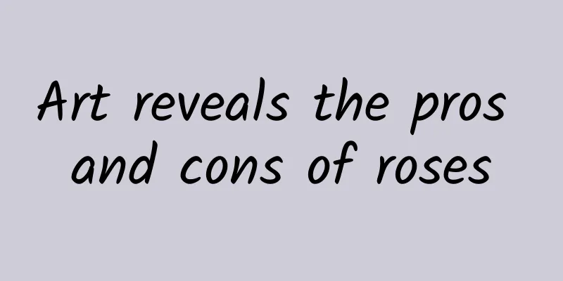 Art reveals the pros and cons of roses