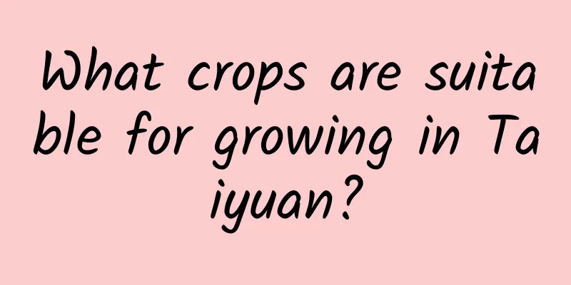 What crops are suitable for growing in Taiyuan?