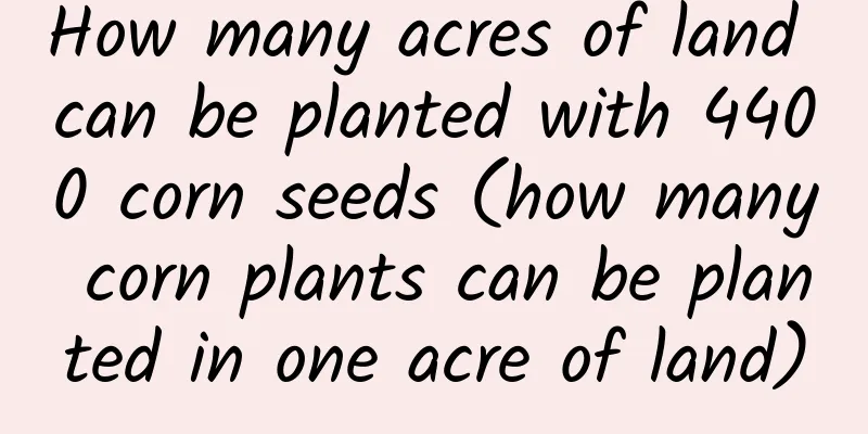 How many acres of land can be planted with 4400 corn seeds (how many corn plants can be planted in one acre of land)