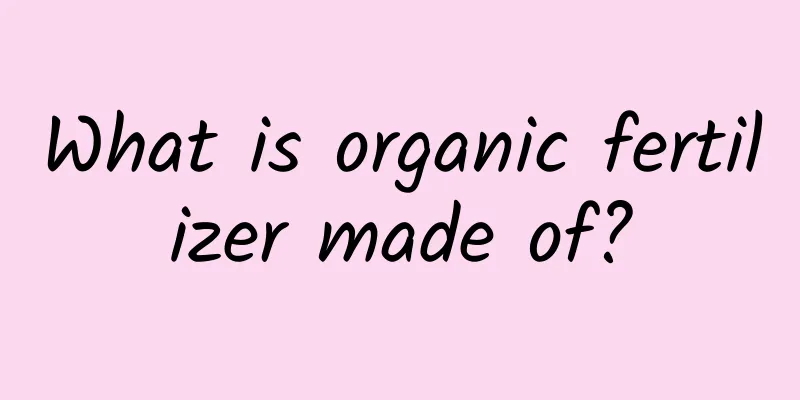 What is organic fertilizer made of?