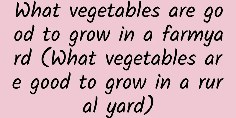 What vegetables are good to grow in a farmyard (What vegetables are good to grow in a rural yard)