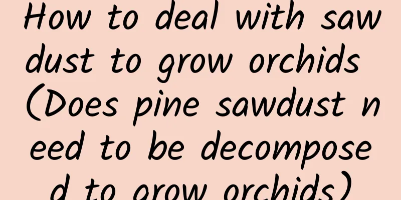 How to deal with sawdust to grow orchids (Does pine sawdust need to be decomposed to grow orchids)