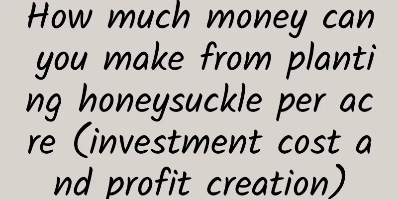How much money can you make from planting honeysuckle per acre (investment cost and profit creation)