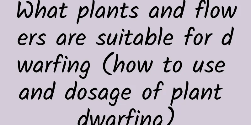 What plants and flowers are suitable for dwarfing (how to use and dosage of plant dwarfing)