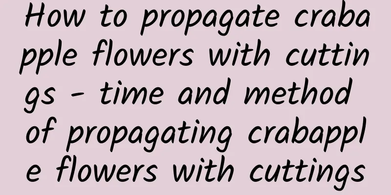 How to propagate crabapple flowers with cuttings - time and method of propagating crabapple flowers with cuttings