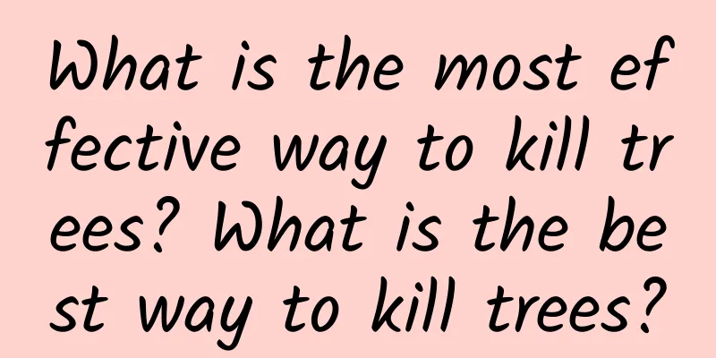 What is the most effective way to kill trees? What is the best way to kill trees?