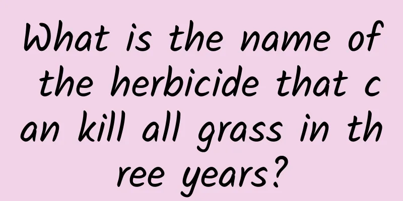 What is the name of the herbicide that can kill all grass in three years?