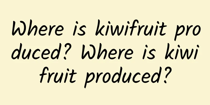 Where is kiwifruit produced? Where is kiwifruit produced?