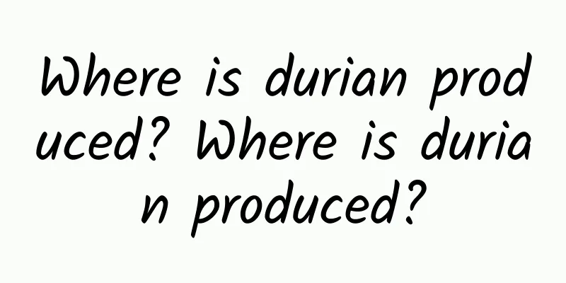 Where is durian produced? Where is durian produced?