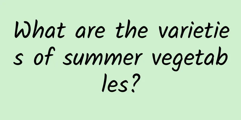 What are the varieties of summer vegetables?