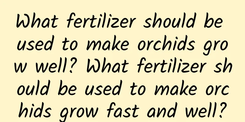What fertilizer should be used to make orchids grow well? What fertilizer should be used to make orchids grow fast and well?