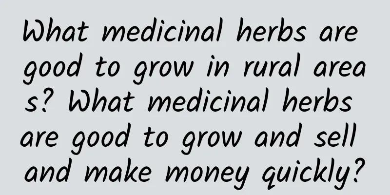 What medicinal herbs are good to grow in rural areas? What medicinal herbs are good to grow and sell and make money quickly?
