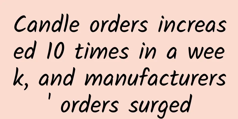 Candle orders increased 10 times in a week, and manufacturers' orders surged