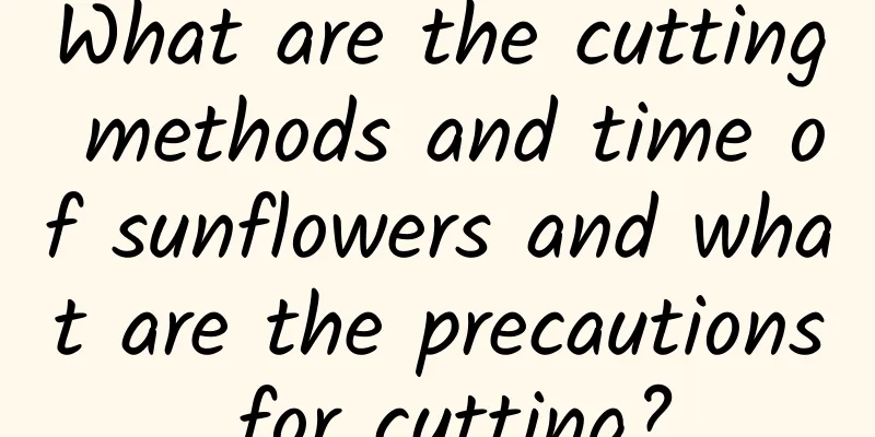What are the cutting methods and time of sunflowers and what are the precautions for cutting?