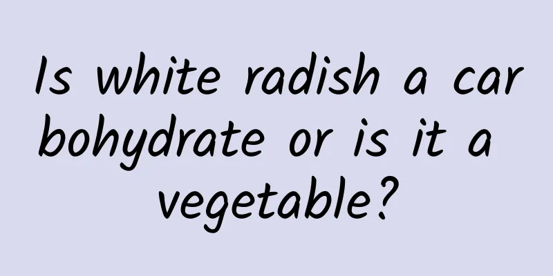 Is white radish a carbohydrate or is it a vegetable?