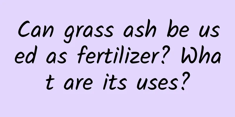 Can grass ash be used as fertilizer? What are its uses?