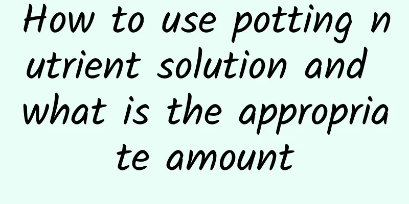 How to use potting nutrient solution and what is the appropriate amount