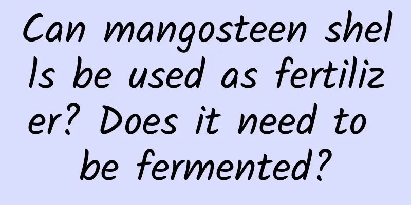 Can mangosteen shells be used as fertilizer? Does it need to be fermented?