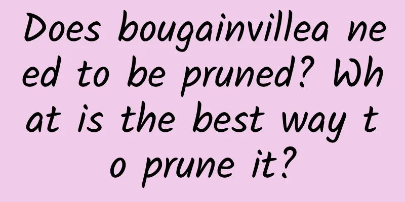 Does bougainvillea need to be pruned? What is the best way to prune it?
