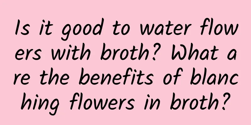 Is it good to water flowers with broth? What are the benefits of blanching flowers in broth?