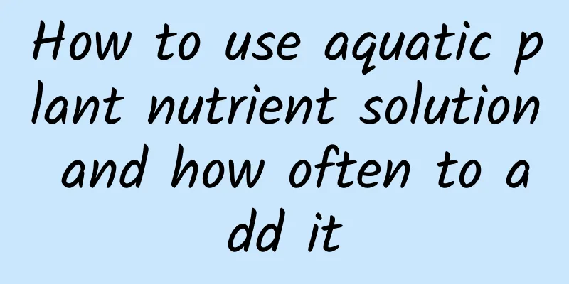 How to use aquatic plant nutrient solution and how often to add it