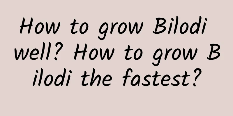 How to grow Bilodi well? How to grow Bilodi the fastest?