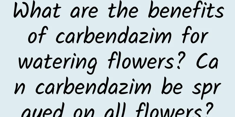 What are the benefits of carbendazim for watering flowers? Can carbendazim be sprayed on all flowers?