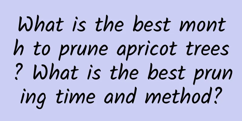 What is the best month to prune apricot trees? What is the best pruning time and method?