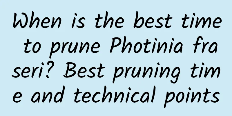 When is the best time to prune Photinia fraseri? Best pruning time and technical points