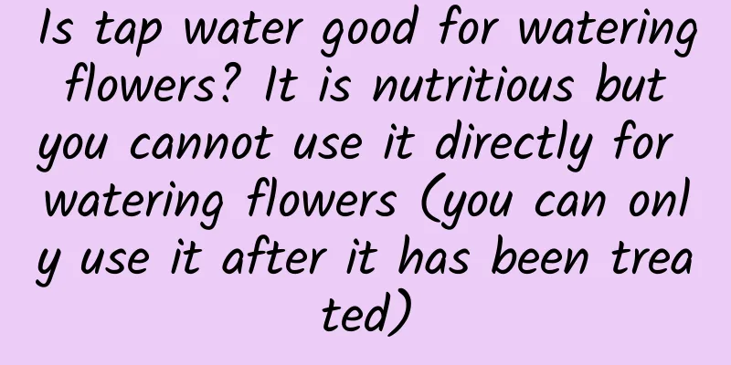 Is tap water good for watering flowers? It is nutritious but you cannot use it directly for watering flowers (you can only use it after it has been treated)