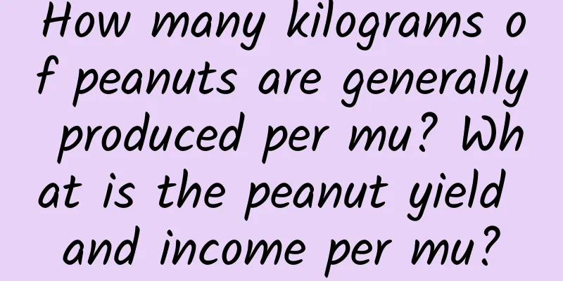 How many kilograms of peanuts are generally produced per mu? What is the peanut yield and income per mu?