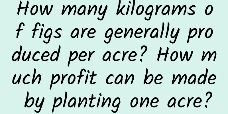 How many kilograms of figs are generally produced per acre? How much profit can be made by planting one acre?