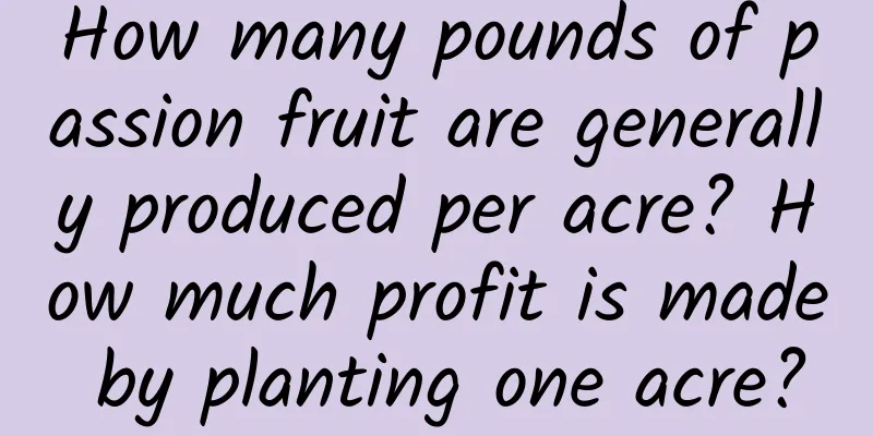How many pounds of passion fruit are generally produced per acre? How much profit is made by planting one acre?