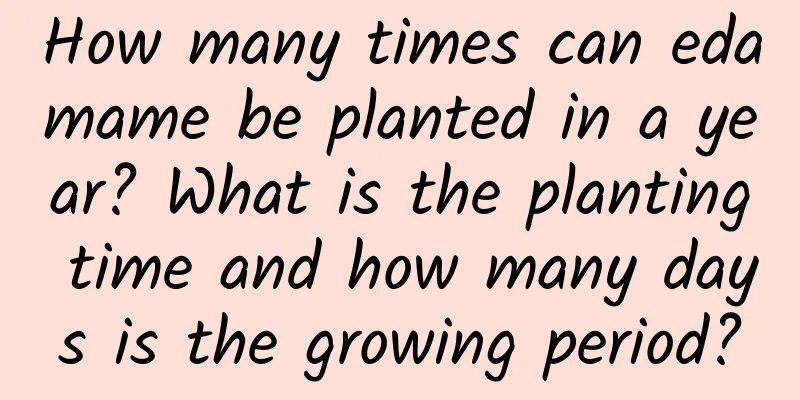 How many times can edamame be planted in a year? What is the planting time and how many days is the growing period?