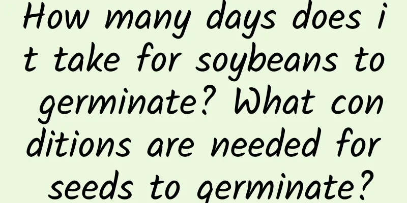 How many days does it take for soybeans to germinate? What conditions are needed for seeds to germinate?