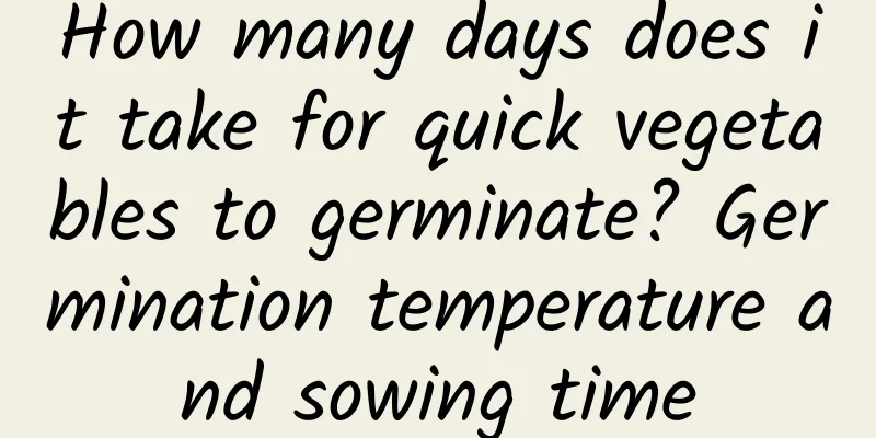 How many days does it take for quick vegetables to germinate? Germination temperature and sowing time