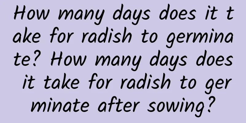How many days does it take for radish to germinate? How many days does it take for radish to germinate after sowing?