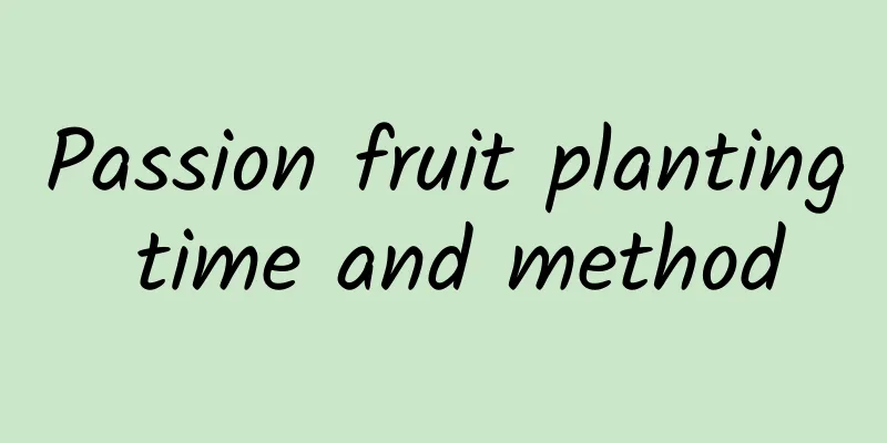 Passion fruit planting time and method
